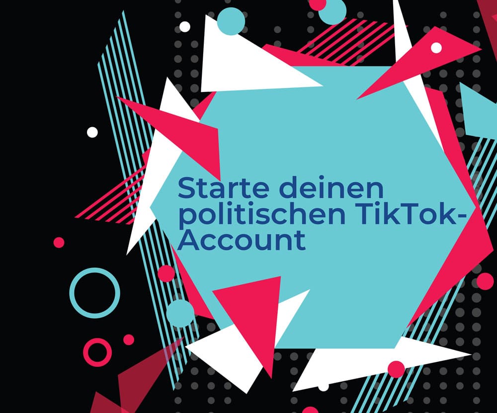Starte deinen politischen TikTok Account