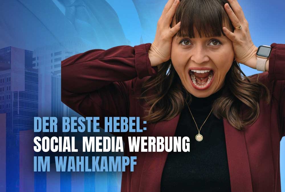 Social Media Werbung im Wahlkampf: Das musst du wissen